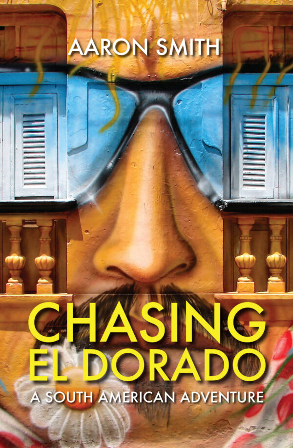 Chasing El Dorado: A South American Adventure