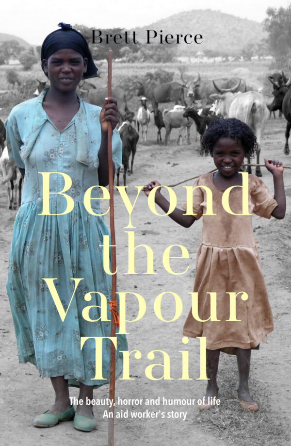 Beyond the Vapour Trail: The  beauty, horror and humour of life. An aid worker's story.