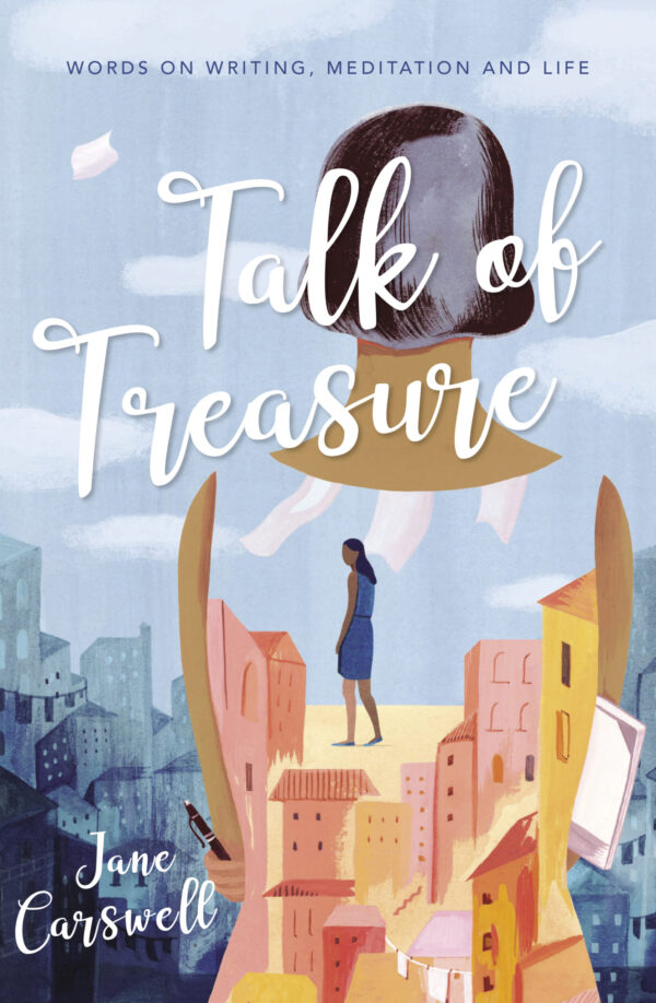 Talk of Treasure: Words on writing, meditation and life